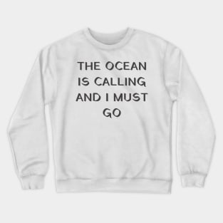 The ocean is calling and I must go Crewneck Sweatshirt